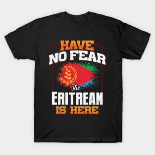 Eritrean Flag  Have No Fear The Eritrean Is Here - Gift for Eritrean From Eritrea T-Shirt